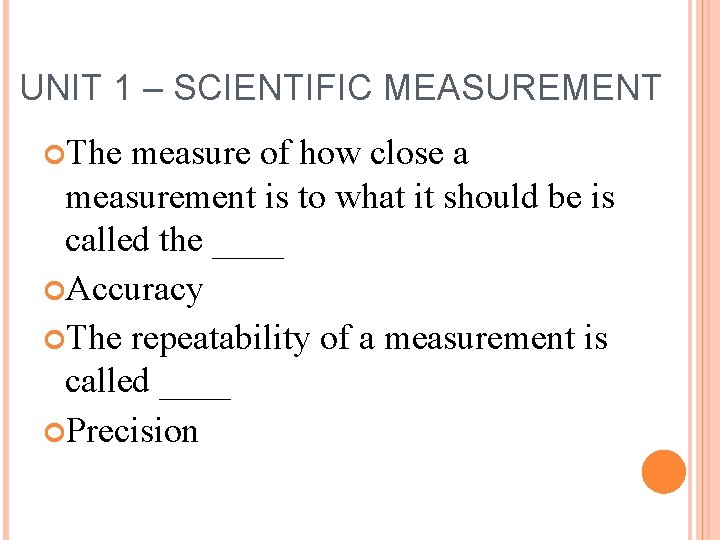 UNIT 1 – SCIENTIFIC MEASUREMENT The measure of how close a measurement is to