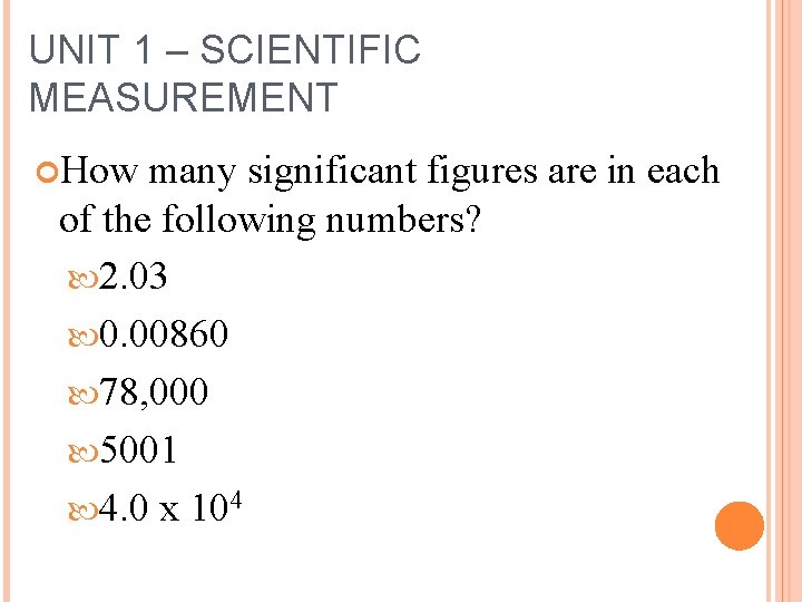 UNIT 1 – SCIENTIFIC MEASUREMENT How many significant figures are in each of the