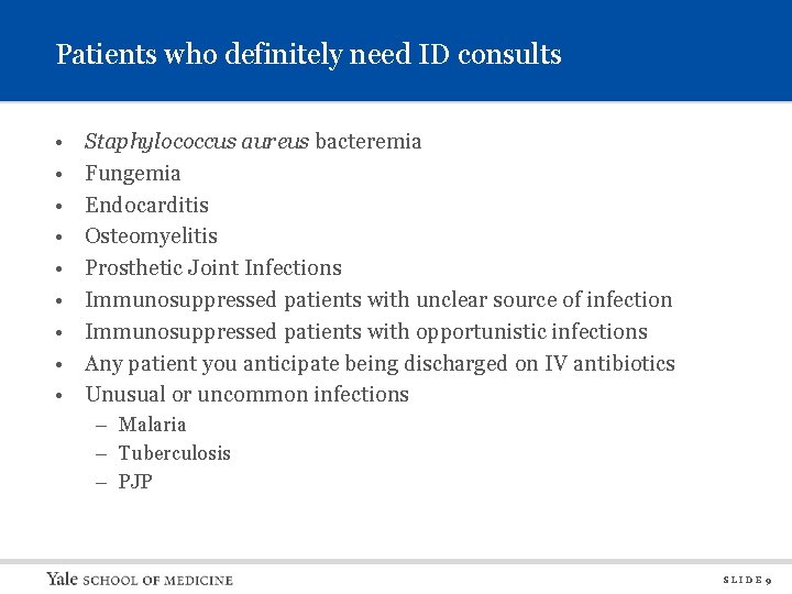 Patients who definitely need ID consults • • • Staphylococcus aureus bacteremia Fungemia Endocarditis