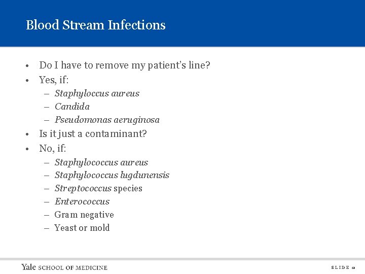 Blood Stream Infections • Do I have to remove my patient’s line? • Yes,