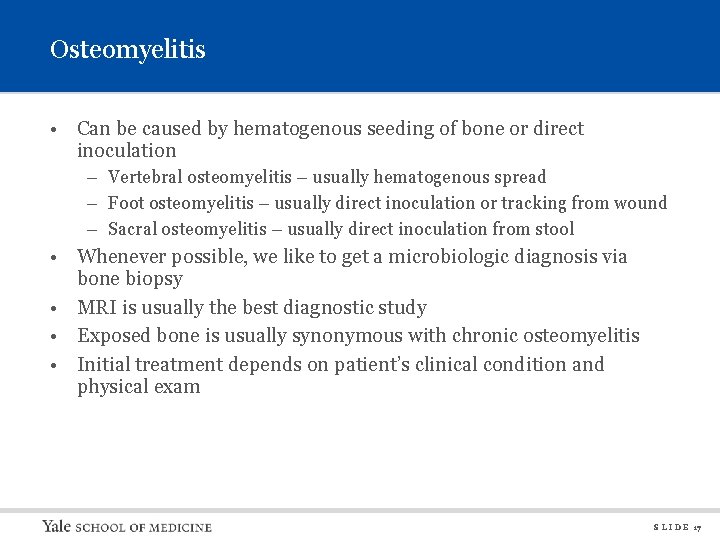 Osteomyelitis • Can be caused by hematogenous seeding of bone or direct inoculation –