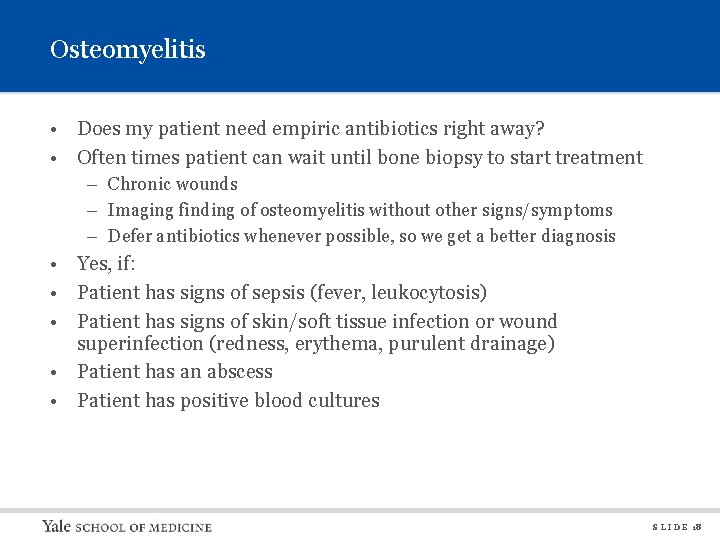 Osteomyelitis • Does my patient need empiric antibiotics right away? • Often times patient