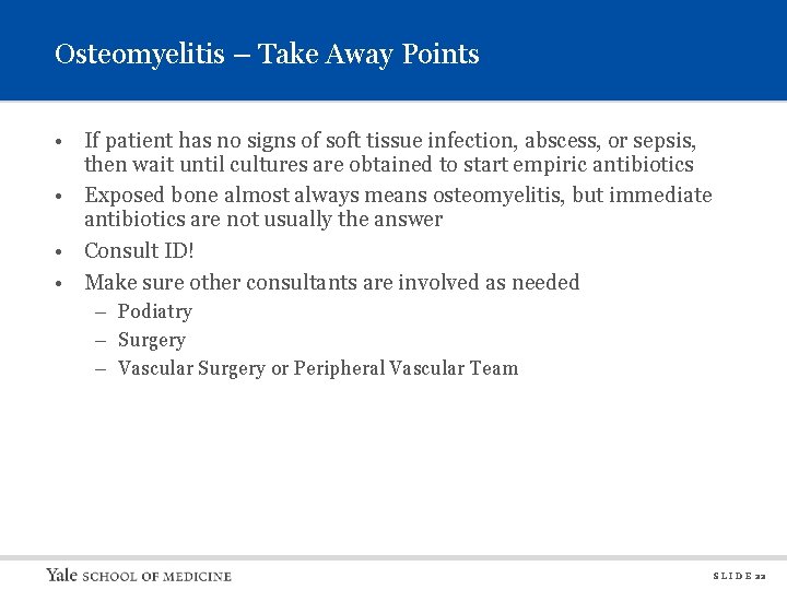 Osteomyelitis – Take Away Points • If patient has no signs of soft tissue