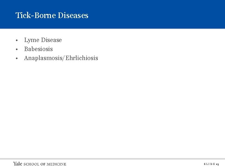 Tick-Borne Diseases • Lyme Disease • Babesiosis • Anaplasmosis/Ehrlichiosis S L I D E