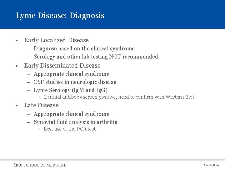 Lyme Disease: Diagnosis • Early Localized Disease – Diagnose based on the clinical syndrome