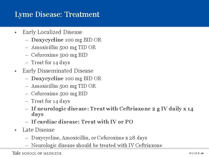 Lyme Disease: Treatment • Early Localized Disease – – Doxycycline 100 mg BID OR