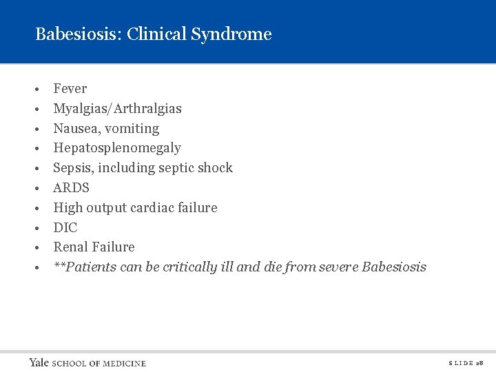 Babesiosis: Clinical Syndrome • • • Fever Myalgias/Arthralgias Nausea, vomiting Hepatosplenomegaly Sepsis, including septic