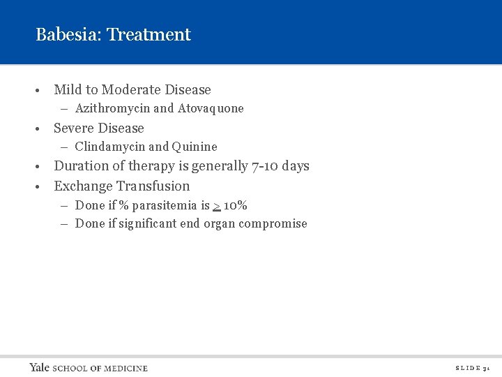 Babesia: Treatment • Mild to Moderate Disease – Azithromycin and Atovaquone • Severe Disease