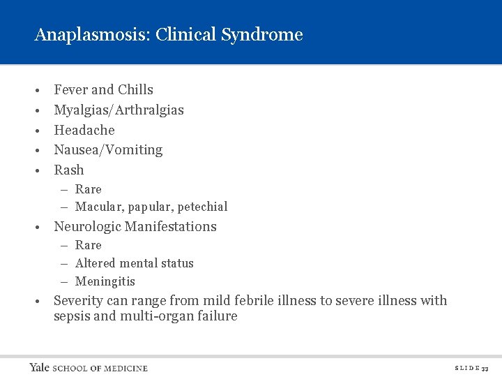Anaplasmosis: Clinical Syndrome • • • Fever and Chills Myalgias/Arthralgias Headache Nausea/Vomiting Rash –