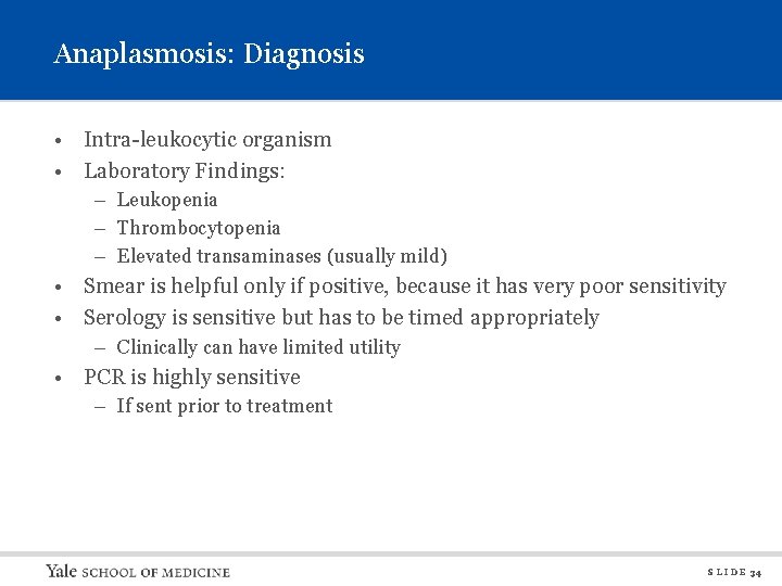 Anaplasmosis: Diagnosis • Intra-leukocytic organism • Laboratory Findings: – Leukopenia – Thrombocytopenia – Elevated