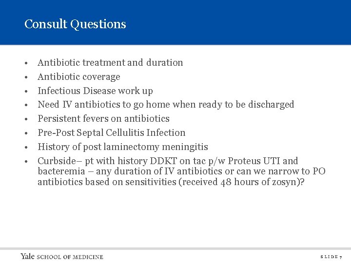 Consult Questions • • Antibiotic treatment and duration Antibiotic coverage Infectious Disease work up