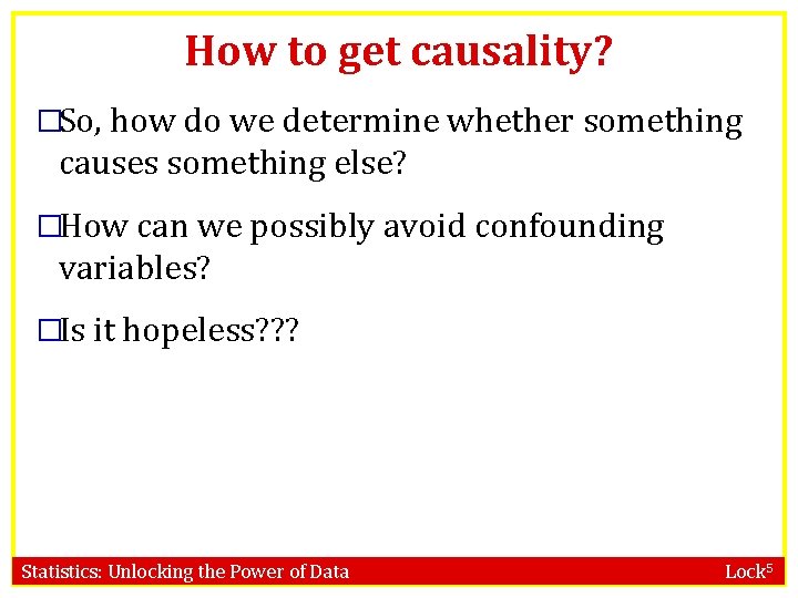 How to get causality? �So, how do we determine whether something causes something else?
