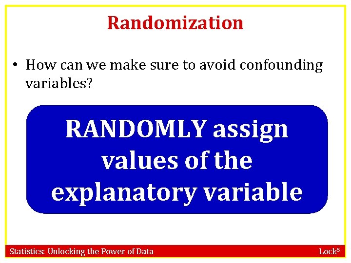 Randomization • How can we make sure to avoid confounding variables? RANDOMLY assign values