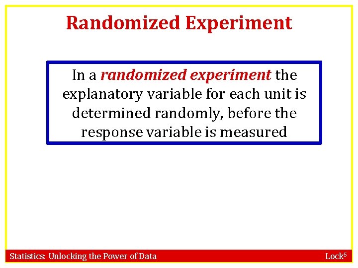 Randomized Experiment In a randomized experiment the explanatory variable for each unit is determined
