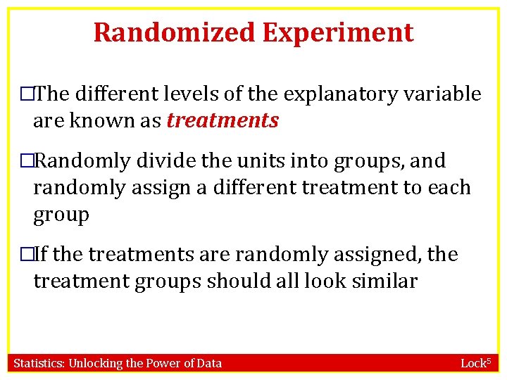 Randomized Experiment �The different levels of the explanatory variable are known as treatments �Randomly