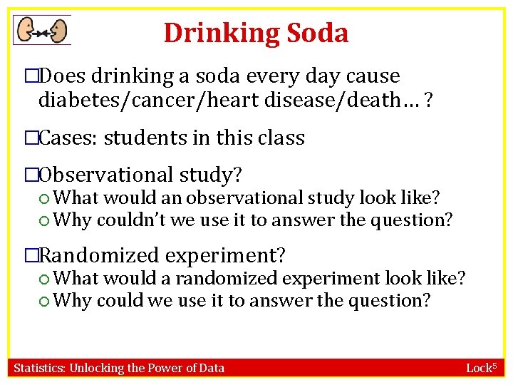 Drinking Soda �Does drinking a soda every day cause diabetes/cancer/heart disease/death… ? �Cases: students