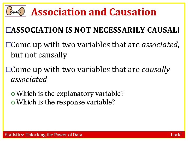 Association and Causation �ASSOCIATION IS NOT NECESSARILY CAUSAL! �Come up with two variables that