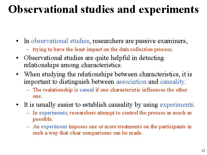 Observational studies and experiments • In observational studies, researchers are passive examiners, – trying