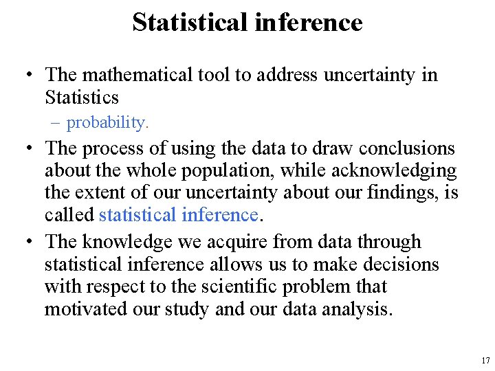 Statistical inference • The mathematical tool to address uncertainty in Statistics – probability. •