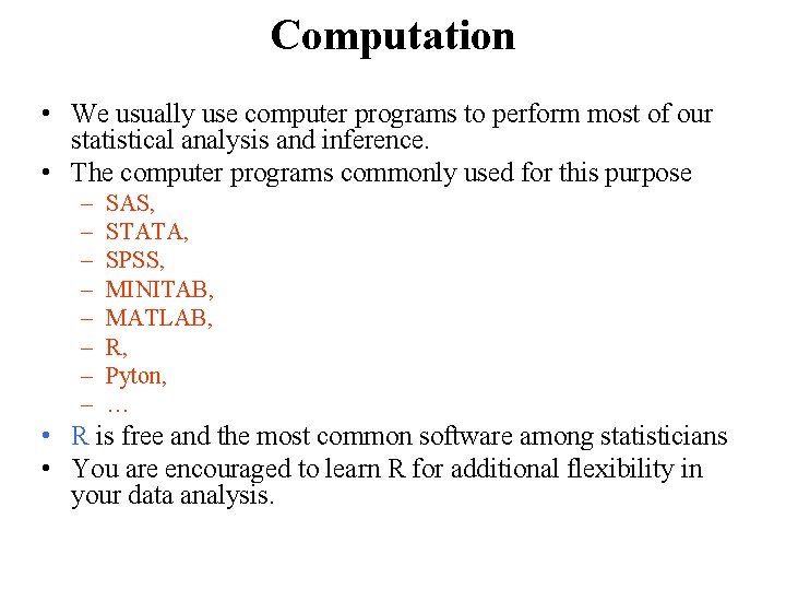 Computation • We usually use computer programs to perform most of our statistical analysis