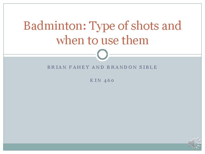 Badminton: Type of shots and when to use them BRIAN FAHEY AND BRANDON SIBLE