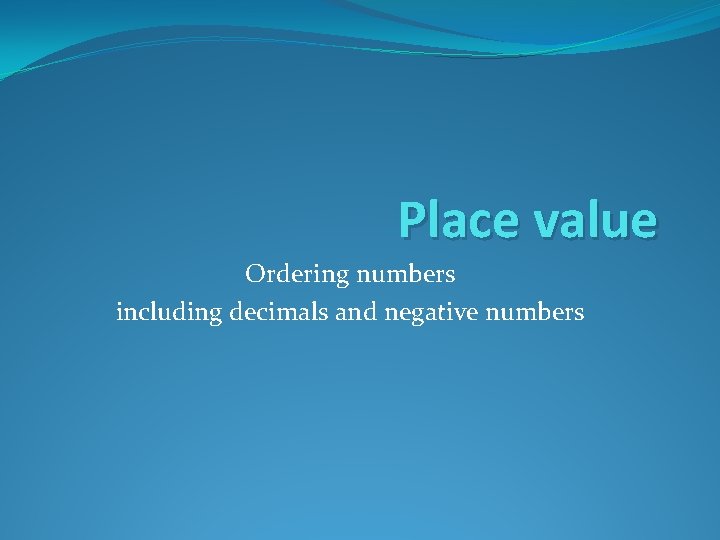 Place value Ordering numbers including decimals and negative numbers 