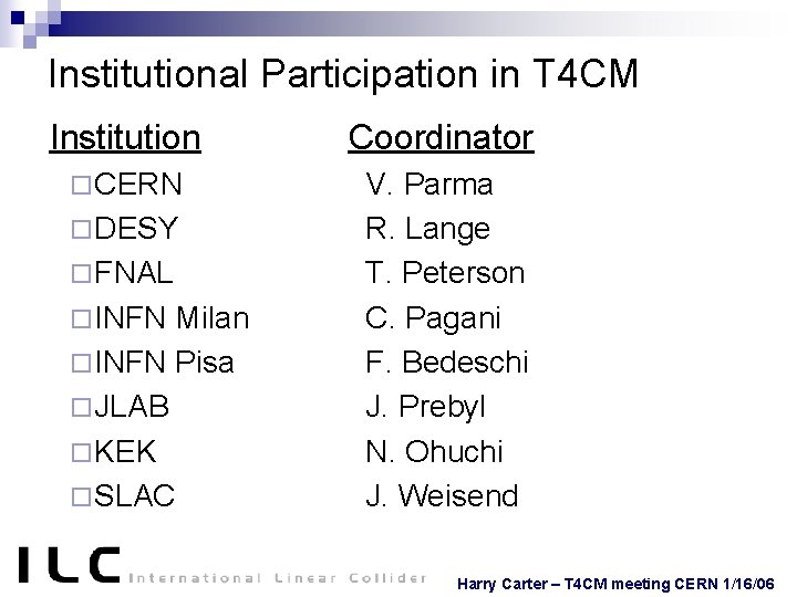 Institutional Participation in T 4 CM Institution Coordinator ¨ CERN V. Parma R. Lange