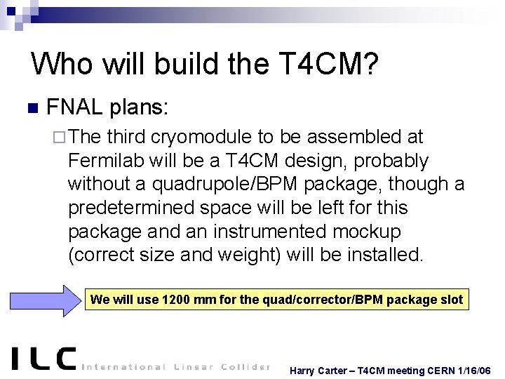 Who will build the T 4 CM? n FNAL plans: ¨ The third cryomodule