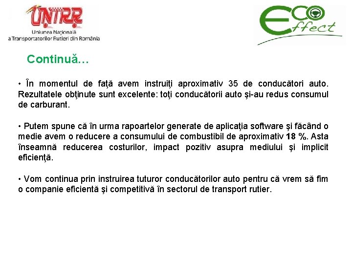 Continuă… • În momentul de faţă avem instruiţi aproximativ 35 de conducători auto. Rezultatele