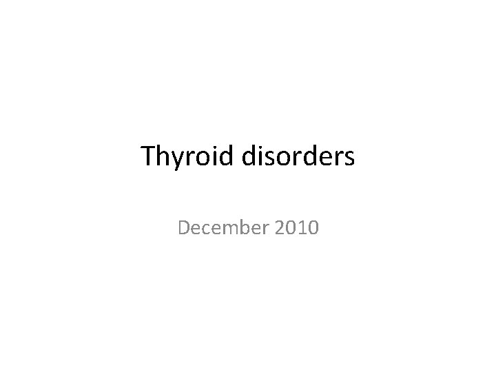 Thyroid disorders December 2010 