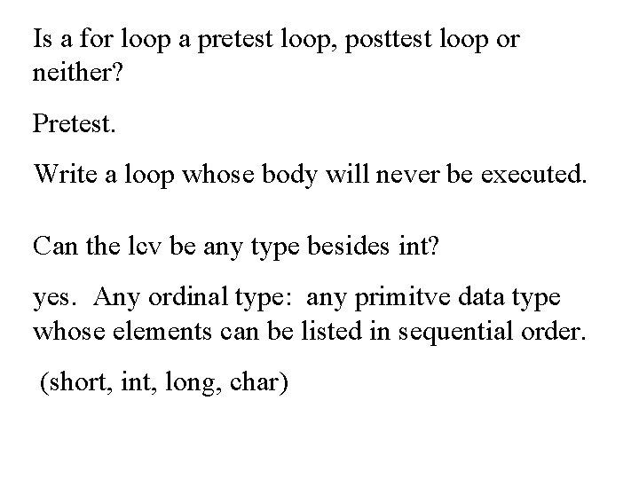 Is a for loop a pretest loop, posttest loop or neither? Pretest. Write a