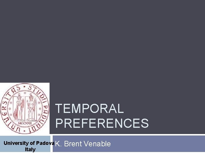 TEMPORAL PREFERENCES University of Padova K. Italy Brent Venable 