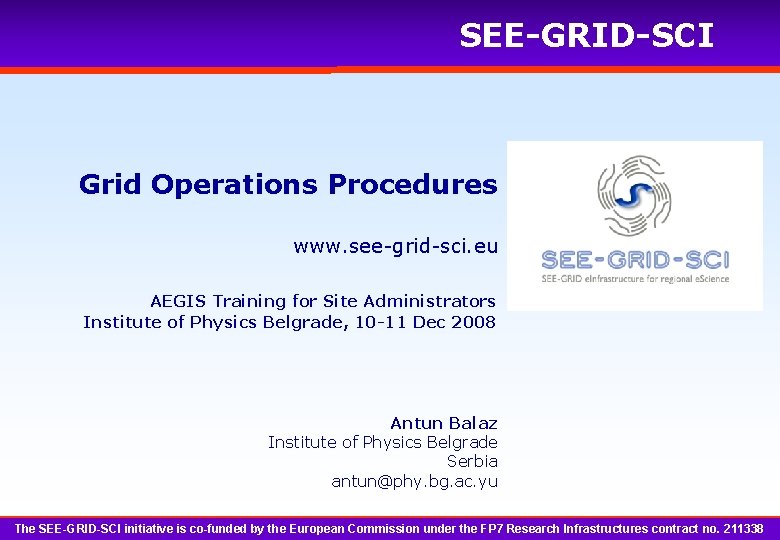 SEE-GRID-SCI Grid Operations Procedures www. see-grid-sci. eu AEGIS Training for Site Administrators Institute of