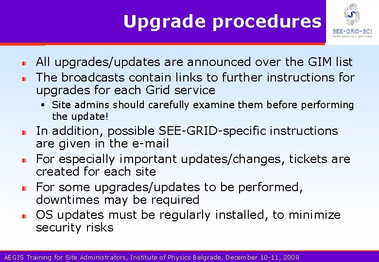 Upgrade procedures All upgrades/updates are announced over the GIM list The broadcasts contain links