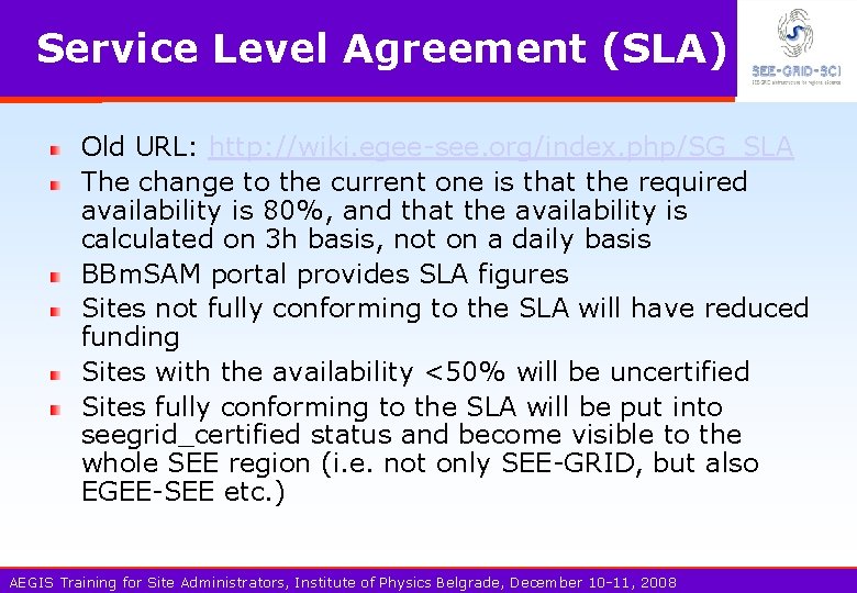 Service Level Agreement (SLA) Old URL: http: //wiki. egee-see. org/index. php/SG_SLA The change to