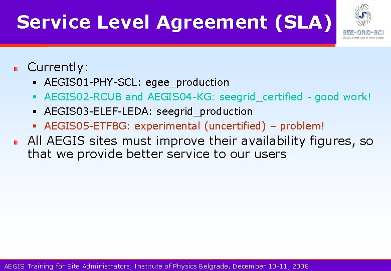 Service Level Agreement (SLA) Currently: § § AEGIS 01 -PHY-SCL: egee_production AEGIS 02 -RCUB