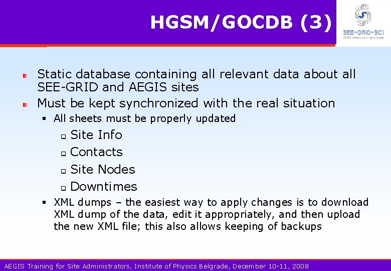 HGSM/GOCDB (3) Static database containing all relevant data about all SEE-GRID and AEGIS sites