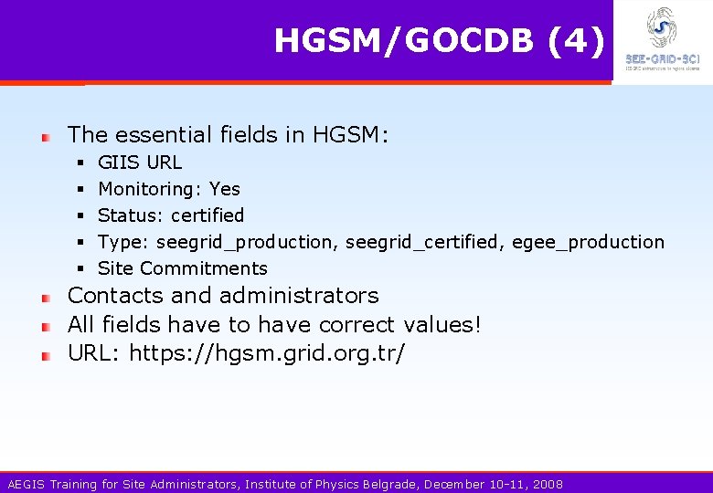 HGSM/GOCDB (4) The essential fields in HGSM: § § § GIIS URL Monitoring: Yes