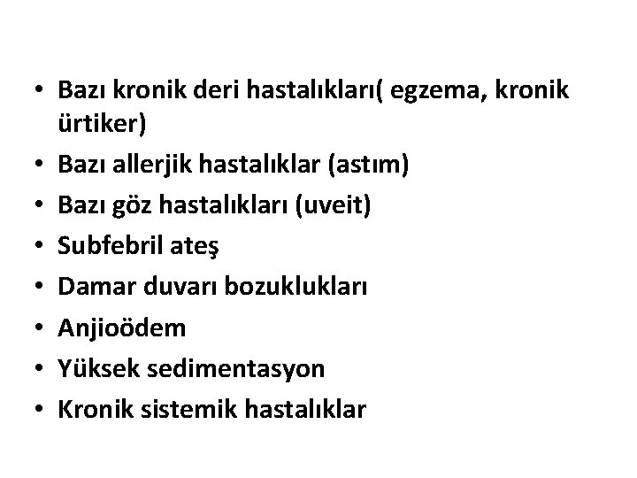  • Bazı kronik deri hastalıkları( egzema, kronik ürtiker) • Bazı allerjik hastalıklar (astım)