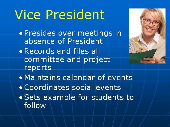 Vice President • Presides over meetings in absence of President • Records and files Vice President • Presides over meetings in absence of President • Records and files