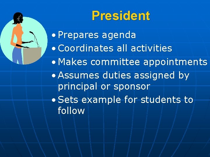 President • Prepares agenda • Coordinates all activities • Makes committee appointments • Assumes