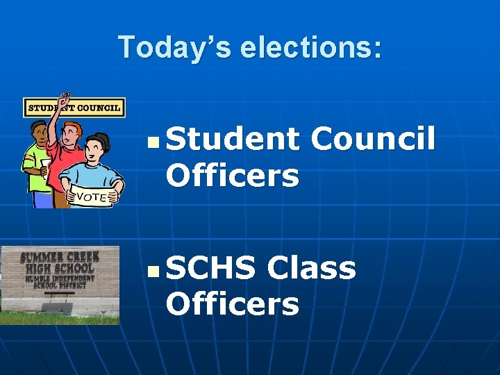 Today’s elections: n n Student Council Officers SCHS Class Officers Today’s elections: n n Student Council Officers SCHS Class Officers