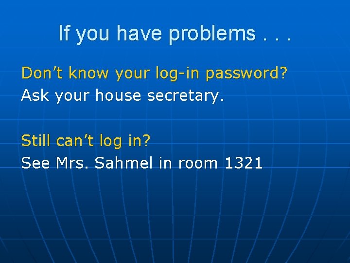 If you have problems. . . Don’t know your log-in password? Ask your house