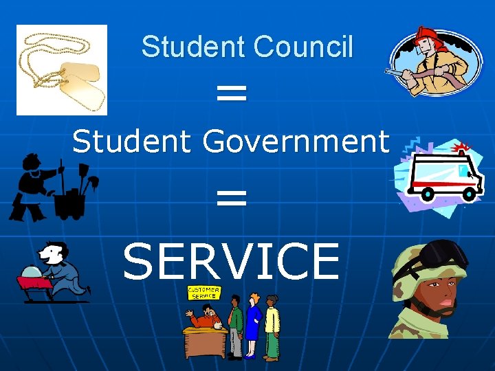 Student Council = Student Government = SERVICE 