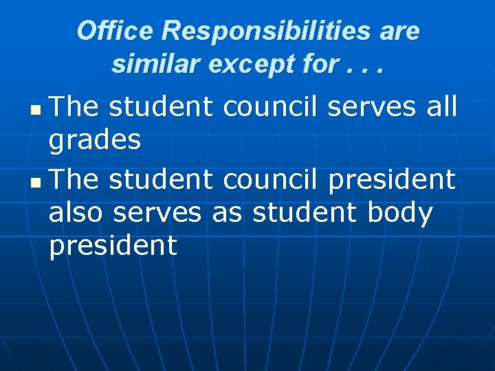 Office Responsibilities are similar except for. . . The student council serves all grades