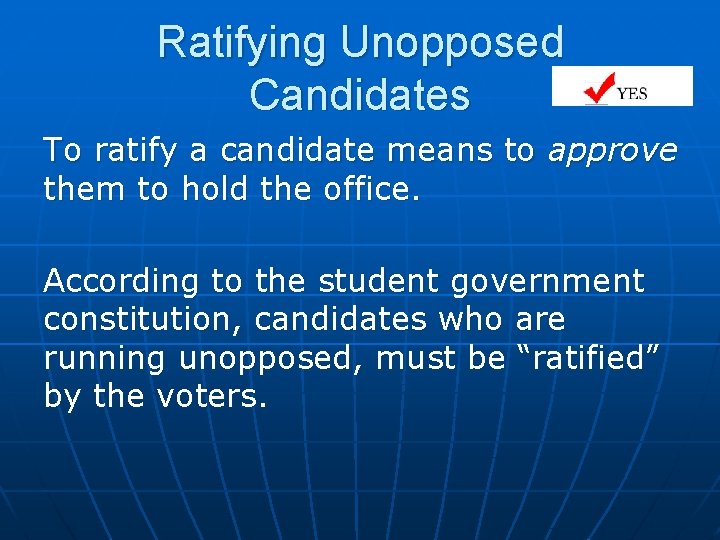 Ratifying Unopposed Candidates To ratify a candidate means to approve them to hold the