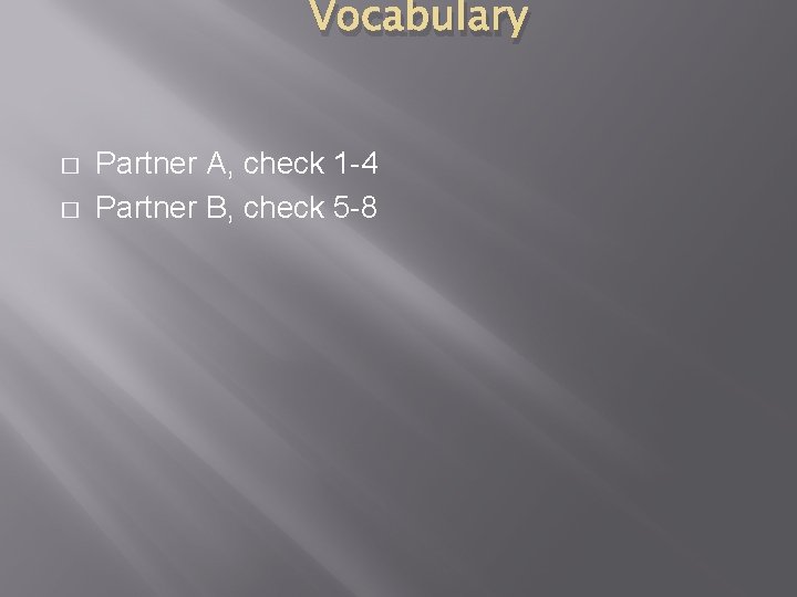 Vocabulary � � Partner A, check 1 -4 Partner B, check 5 -8 