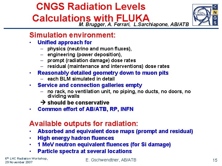 CNGS Radiation Levels Calculations with FLUKA M. Brugger, A. Ferrari, L. Sarchiapone, AB/ATB Simulation