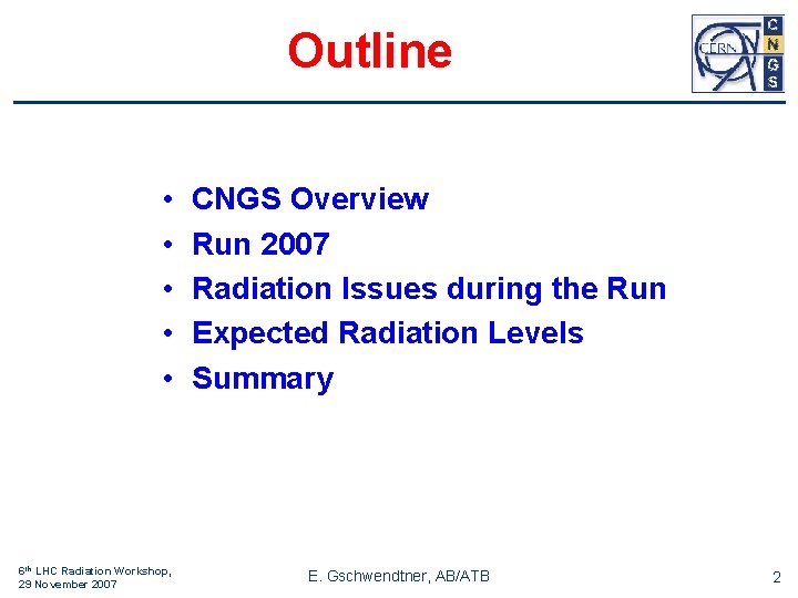 Outline • • • 6 th LHC Radiation Workshop, 29 November 2007 CNGS Overview