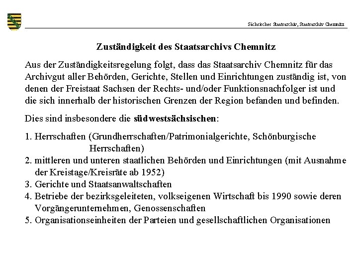 Sächsisches Staatsarchiv, Staatsarchiv Chemnitz Zuständigkeit des Staatsarchivs Chemnitz Aus der Zuständigkeitsregelung folgt, dass das
